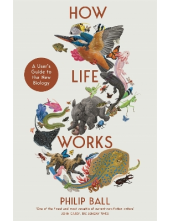 How Life Works: A User's Guide to the New Biology - Humanitas