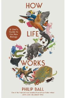 How Life Works: A User's Guide to the New Biology - Humanitas