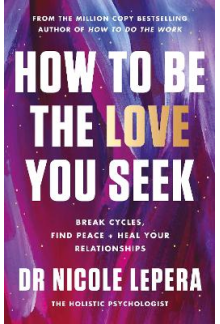 How to Be the Love You Seek: B reak Cycles, Find Peace - Humanitas