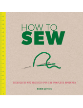 How to Sew:Techniques and Projects - Humanitas