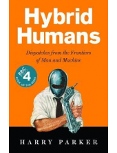 Hybrid Humans : Dispatches fro m the Frontiers of Man and Mac - Humanitas