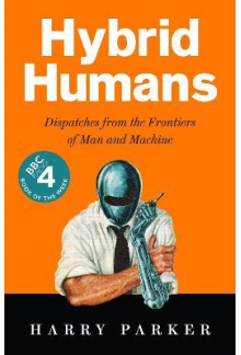 Hybrid Humans : Dispatches fro m the Frontiers of Man and Mac - Humanitas