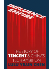 Influence Empire: The Story of Tencent and China’s Tech - Humanitas