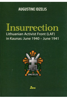 Insurresction. Lithuanian Activist Front (LAF) in Kaunas: June 1940 - June 1941 - Humanitas