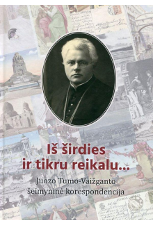 Iš širdies ir tikru reikalu...Juozo Tumo-Vaižganto šeimyninė - Humanitas