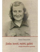 Įžadas: kovoti, mylėti, gailėti. Jadvygos Bieliauskienės gyvenimas - Humanitas