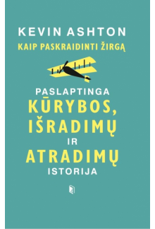 Kaip paskraidinti žirgą. Paslaptinga kūrybos, išradimų ir atradimų istorija - Humanitas