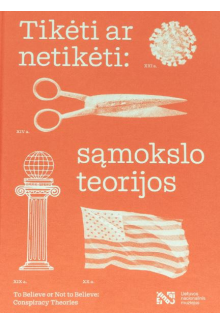 Tikėti ar netikėti: sąmokslo teorijos. Parodos katalogas/ To Believe or Not to Believe: Conspiracy Theories. Exhibition Catalogue - Humanitas