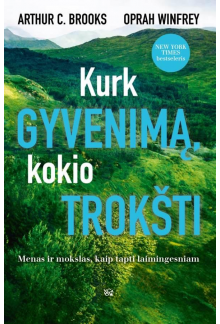 Kurk gyvenimą, kokio trokšti: menas ir mokslas, kaip tapti laimingesniam - Humanitas