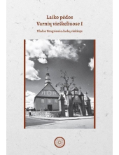 Laiko pėdos Varnių vieškeliuose I. Vlados Vengrienės darbų rinkinys - Humanitas