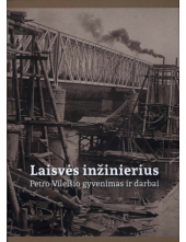 Laisvės inžinierius. Petro Vileišio gyvenimas ir darbai - Humanitas