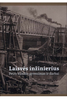 Laisvės inžinierius. Petro Vileišio gyvenimas ir darbai - Humanitas