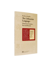 The Lithuanian Language: Distinctive Features, Past and Present/ Lietuvių kalba: būdingiausi bruožai, praeitis ir dabartis - Humanitas