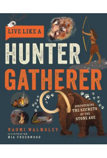 Live Like a Hunter Gatherer: Discovering the Secrets of the Stone Age - Humanitas