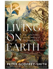 Living on Earth : Life, Consic iounesand the Making of the Na - Humanitas