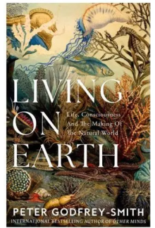 Living on Earth : Life, Consic iounesand the Making of the Na - Humanitas