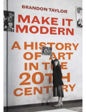 Make It Modern : A History of Art in the 20th Century - Humanitas