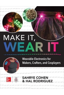 Make It, Wear It: Wearable Ele ctronics for Makers, Crafters - Humanitas