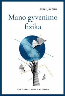 Mano gyvenimo fizika. Apie fizikos ir socialinius dėsnius - Humanitas