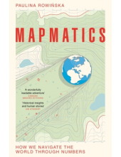 Mapmatics: How We Navigate the World Through Numbers - Humanitas