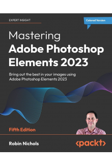 Mastering Adobe Photoshop Elements 2023: Bring out the best in your images using Adobe Photoshop Elements 2023, 5th Edition - Humanitas