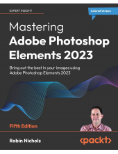 Mastering Adobe Photoshop Elements 2023: Bring out the best in your images using Adobe Photoshop Elements 2023, 5th Edition - Humanitas