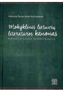 Mokyklinis lietuvių literatūros kanonas: šimtmečio raidos rekonstrukcija - Humanitas