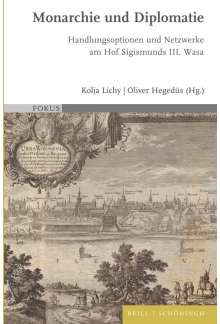 Monarchie und Diplomatie: Handlungsoptionen und Netzwerke am Hof Sigismunds III. Wasa - Humanitas
