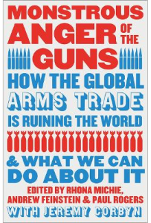 Monstrous Anger of the Guns: H ow the Global Arms Trade is Ru - Humanitas