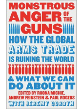 Monstrous Anger of the Guns: H ow the Global Arms Trade is Ru - Humanitas