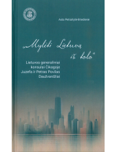 Mylėti Lietuvą iš tolo. Lietuvos generaliniai konsulai Čikagoje Juzefa ir Petras Povilas Daužvardžiai - Humanitas