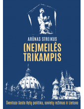 (Ne)meilės trikampis. Šventojo Sosto Rytų politika, sovietų režimas ir Lietuva - Humanitas