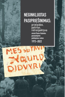 Neginkluotas pasipriešinimas. Prielaidos, patirtys, retrospektyva minint Romo Kalantos pasiaukojimo jubiliejinius metus (1972–2022) - Humanitas