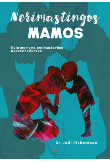 Nerimastingos mamos : kaip mamoms nerimastavimą paversti sti - Humanitas