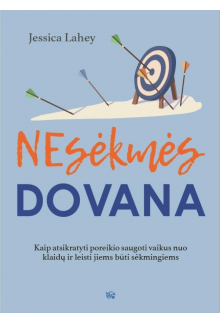 Nesėkmės dovana. Kaip atsikratyti poreikio saugoti vaikus nuo klaidų ir leisti jiems būti sėkmingiem - Humanitas