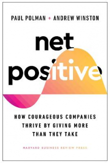 Net Positive: How Courageous Companies Thrive by Giving More Than They Take - Humanitas