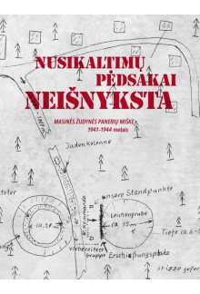 Nusikaltimų pėdsakai neišnyksta. Masinės žudynės Panerių miške 1941–1944 metais - Humanitas