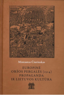 Europinė Oršos pergalės (1514) propaganda ir Lietuvos kultūra - Humanitas