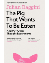 The Pig that Wants to Be Eaten : And 99+ Other Thought Experi - Humanitas