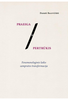 Praeiga ir pertrūkis:fenomenologinės laiko sampratos transfo - Humanitas