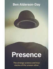 Presence: The Strange Science and True Stories of the Unseen - Humanitas