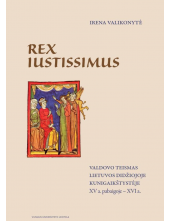 Rex Iustissimus. Valdovo teismas Lietuvos Didžiojoje Kunigaikštystėje XV a. pabaigoje – XVI a. - Humanitas