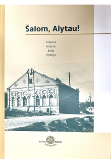 Šalom, Alytau! Alytaus miesto žydų istorija - Humanitas