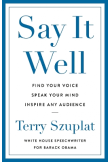 Say It Well : Find Your Voice, Speak Your Mind, Inspire Any Audience - Humanitas