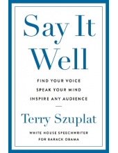 Say It Well : Find Your Voice, Speak Your Mind, Inspire Any Audience - Humanitas