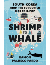 Shrimp to Whale: South Korea from the Forgotten War to K-Pop - Humanitas