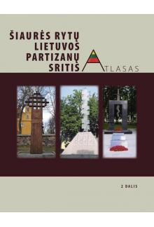 Šiaurės rytų Lietuvos partizanų sritis. Atlasas, 2 dalis - Humanitas