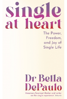 Single at Heart: The Power, Fr eedom and Joy of Single Life - Humanitas