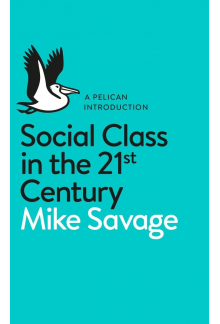 Social Class in the 21st Centu ry (Pelican) - Humanitas