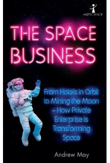 The Space Business : From Hotels in Orbit to Mining the Moon - Humanitas